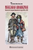 MSCARAS GUARRONAS. HISTORIA DEL CARNAVAL DAIMIELEO DEL SIGLO XV II A 2020 di SANCHEZ-MANTERO GOMEZ-LIMON, JESUS 