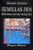 SEMILLAS ZEN. REFLEXIONES DE UNA MONJA ZEN di AOYAMA, SHUNDO 