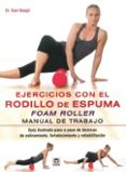 EJERCICIOS CON EL RODILLO DE ESPUMA FOAM ROLLER: MANUAL DE TRABAJO di KNOPF, KARL 