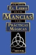 EL LIBRO DE LAS MANCIAS Y LAS PRACTICAS MAGICAS di WAITE, A.E. 