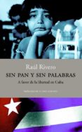 SIN PAN Y SIN PALABRAS: A FAVOR DE LA LIBERTAD EN CUBA de RIVERO, RAUL 