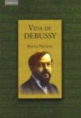 VIDA DE DEBUSSY di NICHOLS, ROGER 