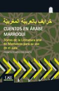 CUENTOS EN ARABE MARROQUI: TEXTOS DE LA LITERATURA ORAL DE MARRUECOS PARA SU USO EN EL AULA di MOSCOSO GARCIA, FRANCISCO 