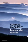 LA OSCURIDAD EXTERIOR de MCCARTHY, CORMAC 