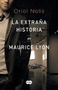 LA EXTRAA HISTORIA DE MAURICE LYON de NOLIS, ORIOL 