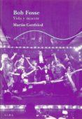 BOB FOSSE: VIDA Y MUERTE di GOTTFRIED, MARTIN 