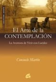 EL ARTE DE LA CONTEMPLACION: AVENTURA DE VIVIR CON LUCIDEZ de MARTIN, CONSUELO 