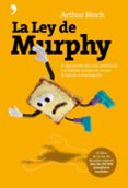 LA LEY DE MURPHY: SI ALGO PUEDE SALIR MAL, SALDRA MAL... O LA TOSTADA SIEMPRE SE CAE POR EL LADO DE LA MANTEQUILLA de BLOCH, ARTHUR 
