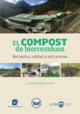 EL COMPOST DE BIORRESIDUOS: NORMATIVA, CALIDAD Y APLICACIONES di ANSORENA MINER, JAVIER 
