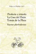 PROFECIA Y TRIUNFO. LA CASA DEL DEAN TOMAS DE LA PLAZA di KGELGEN, HELGA VON 