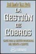 LA GESTION DE COBROS: CLAVES PARA LA GESTION PROFESIONAL DEL CRED ITO A CLIENTES di VALLS PINOS, JOSE RAMON 