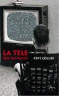 LA TELE QUE ME PARIO de COLUBI, PEPE 