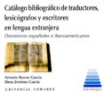 CATLOGO BIBLIOGRFICO DE TRADUCTORES, LEXICGRAFOS Y ESCRITORES EN LENGUA EXTRANJERA de BUENO GARCIA, ANTONIO 