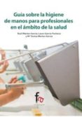 GUIA SOBRE LA HIGIENE DE MANOS PARA PROFESIONALES EN EL AMBITO DE LA SALUD di VV.AA