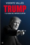 TRUMP Y LA CAIDA DEL IMPERIO CLINTON de VALLES, VICENTE 