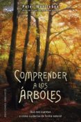 COMPRENDER A LOS ARBOLES de WOHLLEBEN, PETER 