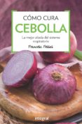COMO CURA LA CEBOLLA (3 ED.) de FOSSAS LLUSSA, FRANCESC J. 