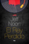 EL REY PERDIDO di NOON, JEFF 