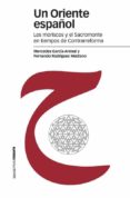 UN ORIENTE ESPAOL: LOS MORISCOS Y EL SACROMONTE EN TIEMPOS DE CO NTRARREFORMA de GARCIA-ARENAL, MERCEDES   RODRIGUEZ MEDIANO, FERNANDO 