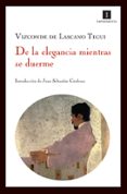 DE LA ELEGANCIA MIENTRAS SE DUERME di LASCANO TEGUI,VIZCONDE 