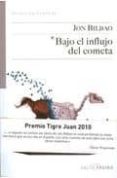 BAJO EL INFLUJO DEL COMETA (PREMIO EUSKADI DE LITERATURA 2011) de BILBAO, JON 