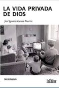LA VIDA PRIVADA DE DIOS di GARCIA MARTIN, JOSE IGNACIO 