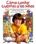 COMO CONTAR CUENTOS A LOS NIOS: RELATOS Y ACTIVIDADES PARA ESTIM ULAR LA CREATIVIDAD E INCULCAR VALORES ETICOS di RAINES, SHIRLEY C.  ISBELL, REBECCA 