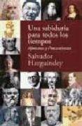 UNA SABIDURIA PARA TODOS LOS TIEMPOS: AFORISMOS Y PENSAMIENTOS di HARGUINDEY, SALVADOR 