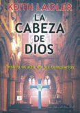 LA CABEZA DE DIOS: TESORO OCULTO DE LOS TEMPLARIOS de LAIDLER, KEITH 