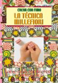 LA TECNICA MILLEFIORI (CREA CON FIMO) di RESTA, MONICA 