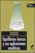 EQUILIBRIOS IONICOS Y SUS APLICACIONES ANALITICAS di SILVA, MANUEL  BARBOSA, JOSE 