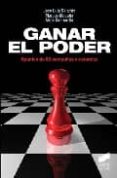 GANAR EL PODER: APUNTES DE 86 CAMPAAS ELECTORALES de SANCHIS ARMELES, JOSE LUIS  MAGAA RODRIGUEZ, MARCOS  SANMARTIN FERNANDEZ, ALEIX 