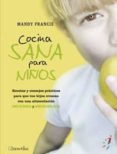 COCINA SANA PARA NIOS: RECETAS Y CONSEJOS PRACTICOS PARA QUE TUS HIJOS CREZCAN CON UNA ALIMENTACION DELICIOSA Y EQUILIBRADA di FRANCIS, MANDY 