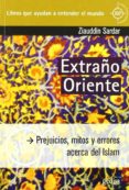 EXTRAO ORIENTE: PREJUICIOS, MITOS Y ERRORES ACERCA DEL ISLAM de SARDAR, ZIAUDDIN 