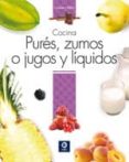 COCINA PURES, ZUMOS O JUGOS Y LIQUIDOS di VV.AA. 