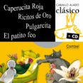 CAPERUCITA ROJA; RICITOS DE ORO; PULGARCITA; EL PATITO FEO (INCLU YE CD) di VV.AA. 