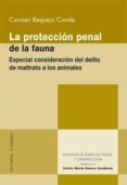 PROTECCION PENAL DE LA FAUNA: ESPECIAL CONSIDERACION DEL DELITO D E MALTRATO A LOS ANIMALES de REQUEJO CONDE, CARMEN 