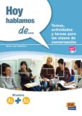 HOY HABLAMOS DE... TEMAS, ACTIVIDADES Y TAREAS PARA LAS CLASES DE CONVERSACION. NIVELES A1 + A2 de LEAL CABALLERO, JAVIER 