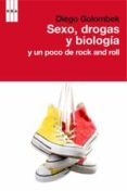 SEXO, DROGAS Y BIOLOGIA Y UN POCO DE ROCK AND ROLL de GOLOMBEK, DIEGO 