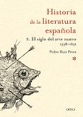 EL SIGLO DEL ARTE NUEVO 1598-1691 (HISTORIA DE LA LITERATURA ESPAOLA 3) de RUIZ PEREZ, PEDRO 