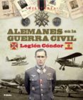 LEGION CONDOR: ALEMANES EN LA GUERRA CIVIL di VV.AA. 