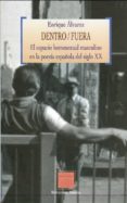 DENTRO/FUERA: EL ESPACIO HOMOSEXUAL MASCULINO EN LA POESIA ESPAO LA DEL SIGLO XX de ALVAREZ, ENRIQUE 