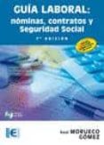GUA LABORAL. NMINAS, CONTRATOS Y SEGURIDAD SOCIAL (7 EDICIN) de MORUECO GOMEZ, RAUL 