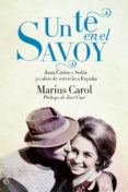 UN TE EN EL SAVOY: 50 AOS DE AMOR, PROFESIONALIDAD Y SERVICIO A ESPAA de CAROL, MARIUS 