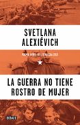 LA GUERRA NO TIENE ROSTRO DE MUJER de ALEKSIEVICH, SVETLANA 
