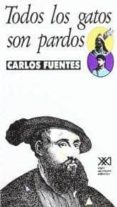 TODOS LOS GATOS SON PARDOS de FUENTES, CARLOS 