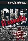 EL CANALLA: LA VERDADERA HISTORIA DEL CHE de MARQUEZ, NICOLAS 