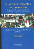 LOS JOVENES REINVENTAS LAS COOPERATIVAS: PERSPECTIVAS DE LOS JOVE NES SOBRE EL MOVIMIENTO COOPERATIVO INTERNACIONAL di SMITH, JULIA  PUGA, ROBIN  MACPHERSON, IAN 