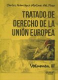 TRATADO DE DERECHO DE LA UNION EUROPEA de MOLINA DEL POZO, CARLOS FRANCISCO 