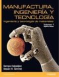 MANUFACTURA INGENIERIA Y TECNOLOGIA (7 ED.) (VOL. I) di KALPAKJIAN, SEROPE  SCHMID, STEVEN R. 